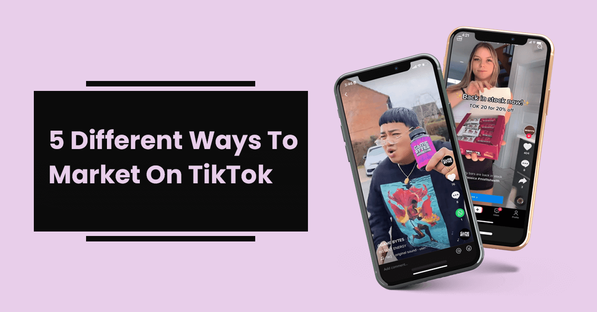5 Different Ways To Market On TikTok