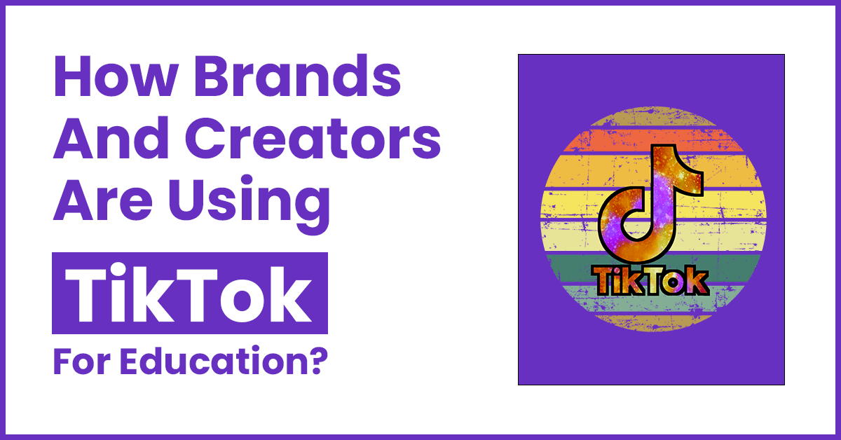How Brands and Creators are Using TikTok For Education?