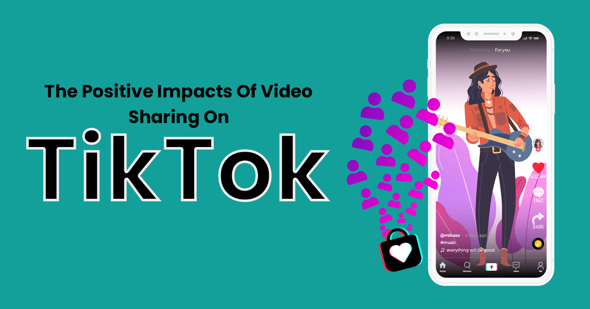 The Positive Impacts Of Video Sharing On TikTok